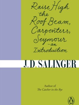Raise High the Roof Beam, Carpenters; Seymour - an Introduction