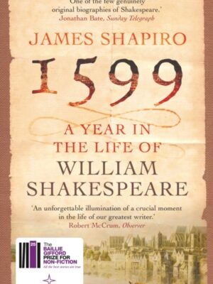 1599: A Year in the Life of William Shakespeare