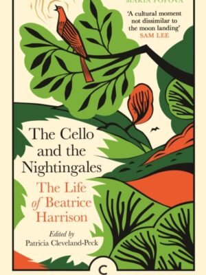 The Cello and the Nightingales : The Life of Beatrice Harrison