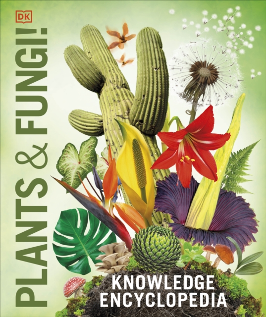 Knowledge Encyclopedia Plants and Fungi! : Our Growing World as You've Never Seen It Before